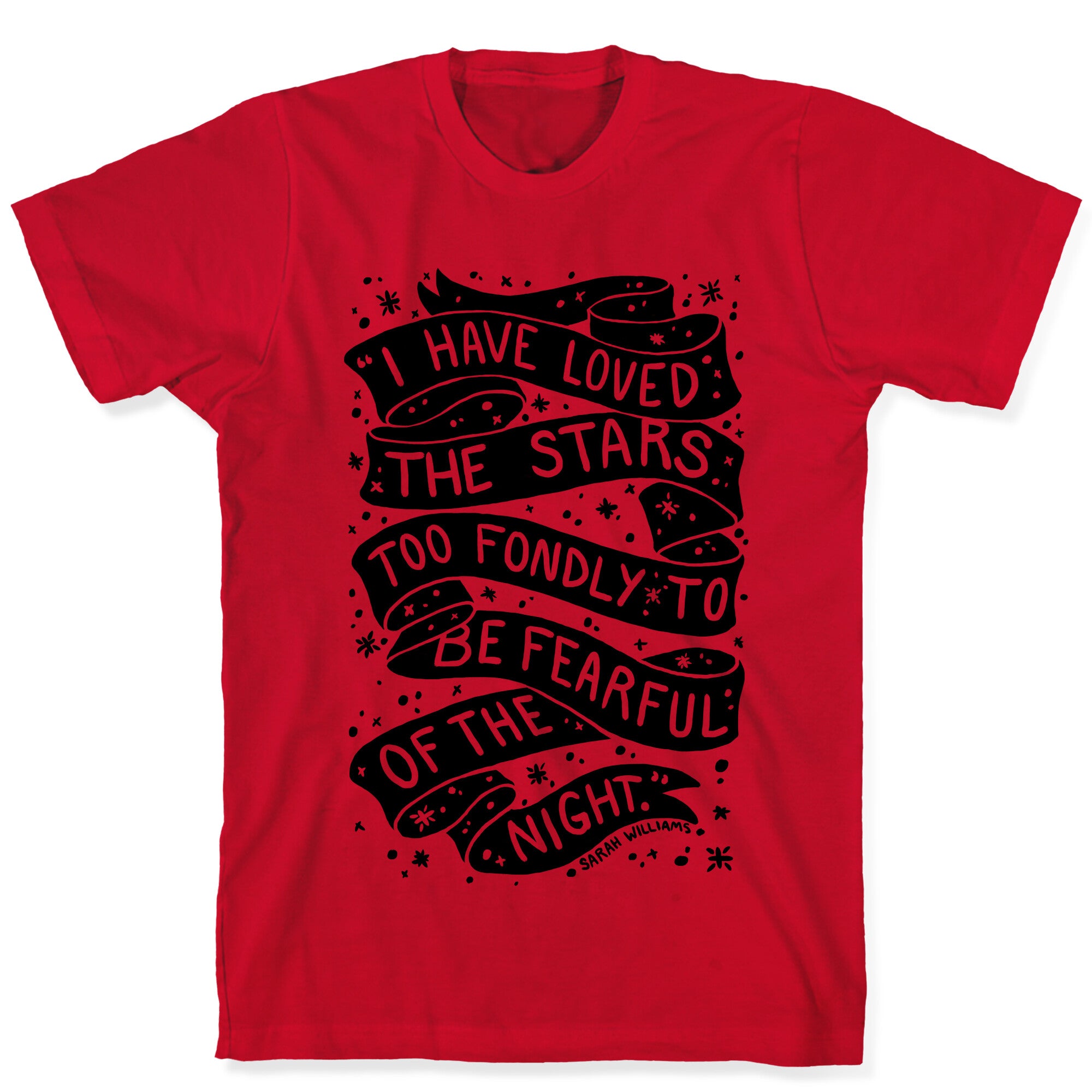 I Have Loved The Stars Too Fondly To Be Fearful Of The Night T-Shirt